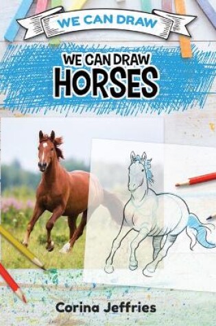 Cover of We Can Draw Horses