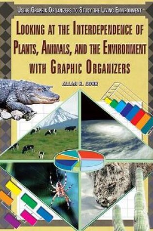 Cover of Looking at the Interdependence of Plants, Animals, and the Environment with Graphic Organizers