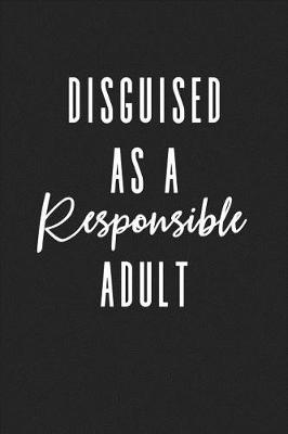 Book cover for Disguised as a Responsible Adult