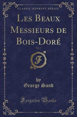 Book cover for Les Beaux Messieurs de Bois-Doré, Vol. 3 (Classic Reprint)