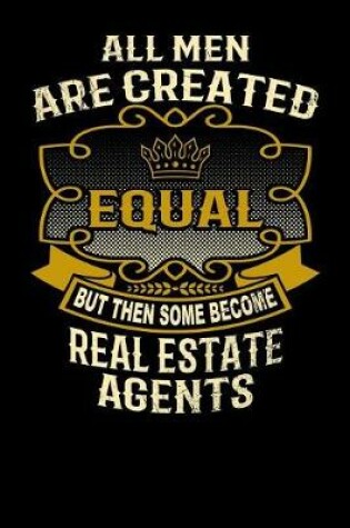 Cover of All Men Are Created Equal But Then Some Become Real Estate Agents