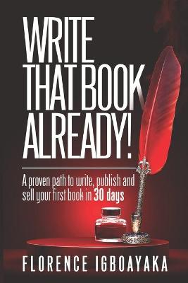 Cover of WRITE THAT BOOK ALREADY! A Proven Path to Write, Publish and Sell Your First Book in 30 Days.