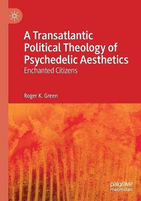 Cover of A Transatlantic Political Theology of Psychedelic Aesthetics