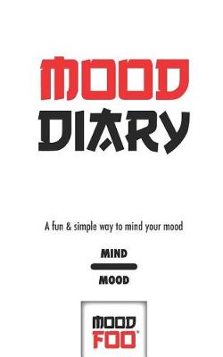 Book cover for Mood Diary - A Fun & Simple Way to Mind Your Mood - Mind Mood - Mood Foo(TM) - A Notebook, Journal, and Mood Tracker