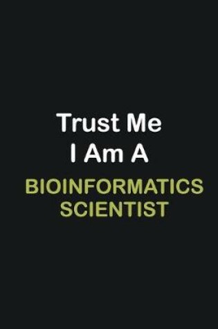 Cover of Trust Me I Am A Bioinformatics Scientist