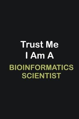 Book cover for Trust Me I Am A Bioinformatics Scientist