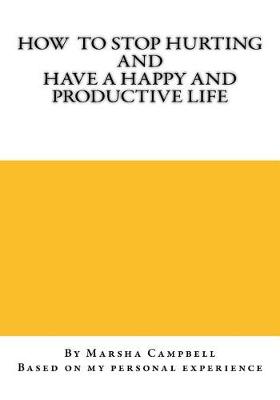 Book cover for How To Stop Hurting and Have a Happy and Productive Life