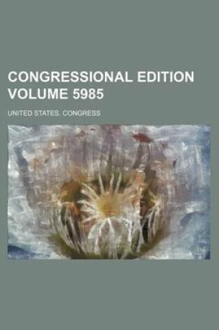 Cover of Congressional Edition Volume 5985