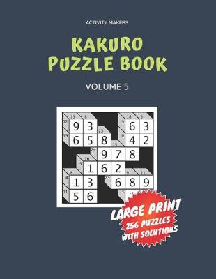 Book cover for Kakuro Puzzle Book - Large Print - 256 Puzzles with Solutions - Volume 5