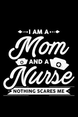 Book cover for I'm A Mom And A Nurse Nothing Scares Me