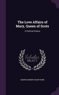 Book cover for The Love Affairs of Mary, Queen of Scots