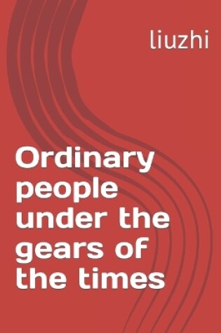 Cover of Ordinary people under the gears of the times