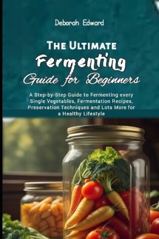 Cover of The Ultimate Fermenting Guide for Beginners