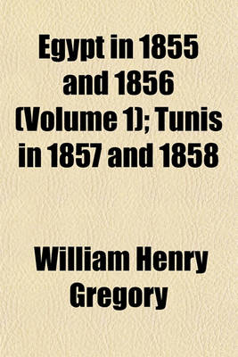 Book cover for Egypt in 1855 and 1856 (Volume 1); Tunis in 1857 and 1858