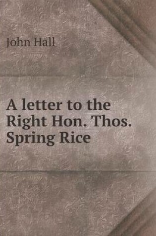 Cover of A letter to the Right Hon. Thos. Spring Rice