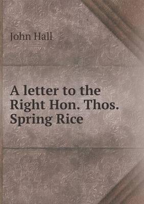 Book cover for A letter to the Right Hon. Thos. Spring Rice