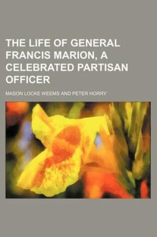 Cover of The Life of General Francis Marion, a Celebrated Partisan Officer