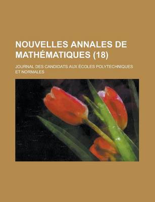 Book cover for Nouvelles Annales de Mathematiques; Journal Des Candidats Aux Ecoles Polytechniques Et Normales (18 )