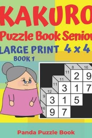 Cover of Kakuro Puzzle Book Senior - Large Print 4 x 4 - Book 1