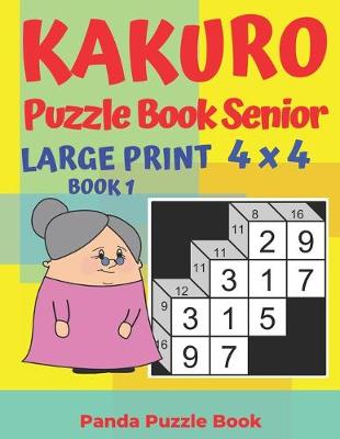 Cover of Kakuro Puzzle Book Senior - Large Print 4 x 4 - Book 1