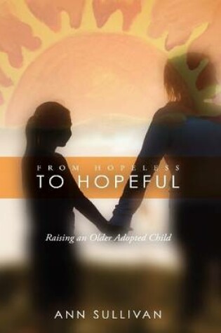 Cover of From Hopeless to Hopeful: Raising an Older Adopted Child