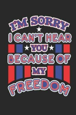 Cover of I'm Sorry I Can't Hear You Because of My Freedom