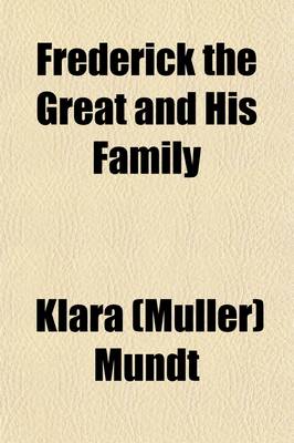 Book cover for Frederick the Great and His Family; An Historical Novel