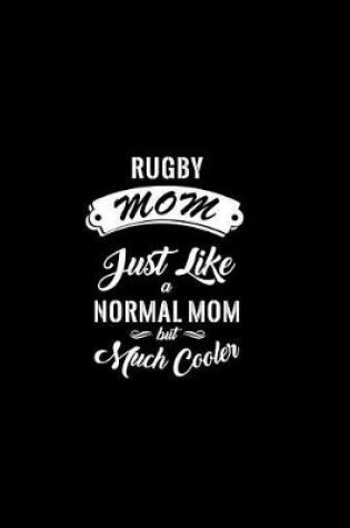 Cover of Rugby Mom Just Like a Normal Mom But Much Cooler