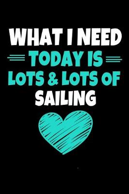 Book cover for What I Need Today Is Lots Lots Sailing