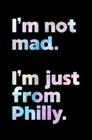 Cover of I'm not mad. I'm just from Philly.