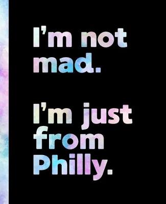 Book cover for I'm not mad. I'm just from Philly.