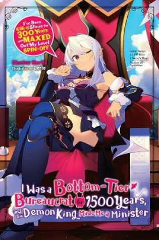 Cover of I Was a Bottom-Tier Bureaucrat for 1,500 Years, and the Demon King Made Me a Minister (light novel)