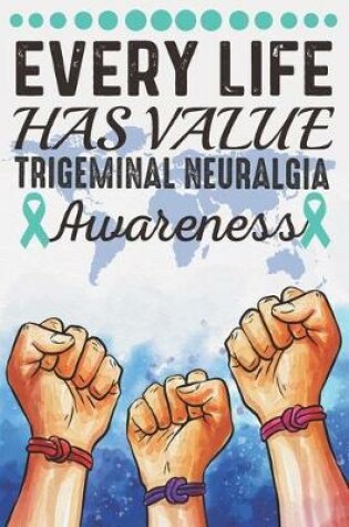 Cover of Every Life Has Value Trigeminal Neuralgia Awareness