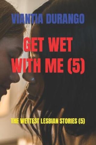 Cover of Get Wet with Me (5)