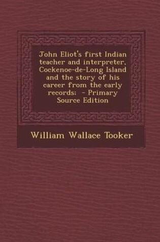 Cover of John Eliot's First Indian Teacher and Interpreter, Cockenoe-de-Long Island and the Story of His Career from the Early Records;