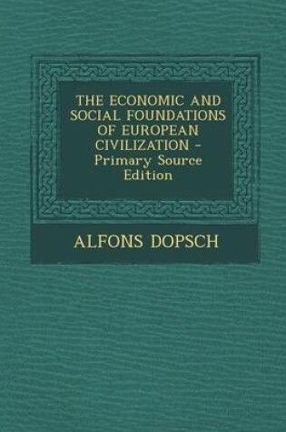 Cover of The Economic and Social Foundations of European Civilization - Primary Source Edition