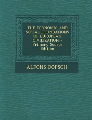 Book cover for The Economic and Social Foundations of European Civilization - Primary Source Edition