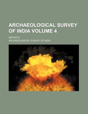 Book cover for Archaeological Survey of India Volume 4; Reports