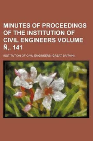 Cover of Minutes of Proceedings of the Institution of Civil Engineers Volume N . 141