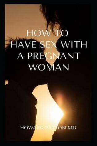 Cover of How to Have an Enjoyable Sex with a Pregnant Woman