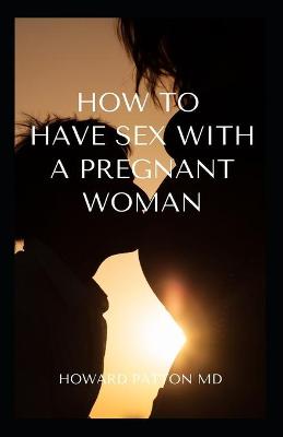 Book cover for How to Have an Enjoyable Sex with a Pregnant Woman