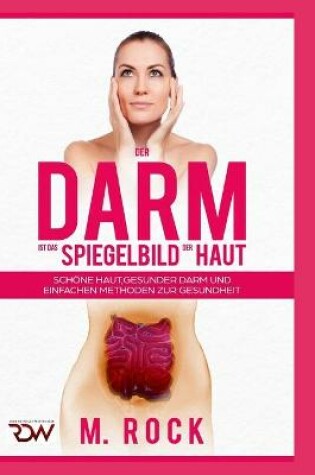 Cover of Der Darm ist das Spiegelbild der Haut, schöne Haut, Gesunder Darm und einfache Methoden zur Gesundheit