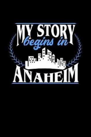 Cover of My Story Begins in Anaheim