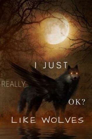 Cover of I Just Really Like Wolves, OK?