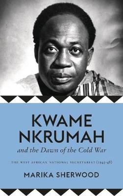 Book cover for Kwame Nkrumah and the Dawn of the Cold War