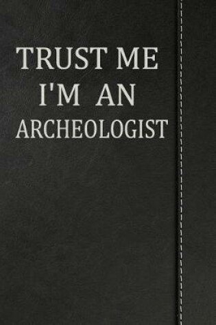 Cover of Trust Me I'm an Archeologist