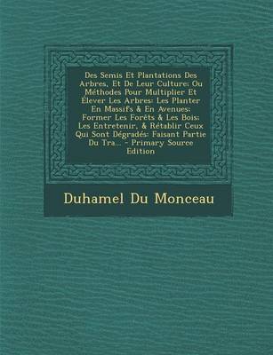 Book cover for Des Semis Et Plantations Des Arbres, Et de Leur Culture; Ou Methodes Pour Multiplier Et Elever Les Arbres