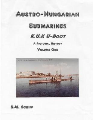 Book cover for Austro-Hungarian Submarines K.u.K UBoot A Pictorial History Volume One