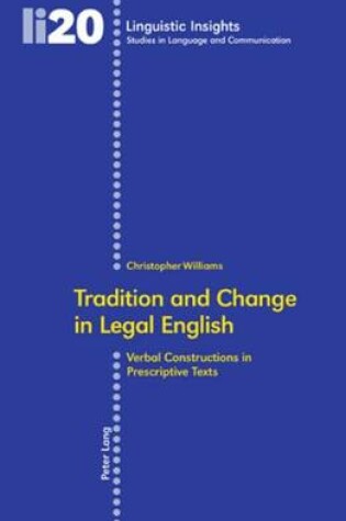 Cover of Tradition and Change in Legal English: Verbal Constructions in Prescriptive Texts