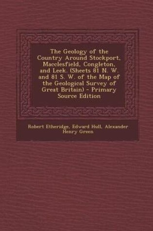 Cover of The Geology of the Country Around Stockport, Macclesfield, Congleton, and Leek. (Sheets 81 N. W. and 81 S. W. of the Map of the Geological Survey of G